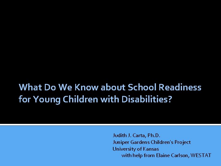 What Do We Know about School Readiness for Young Children with Disabilities? Judith J.