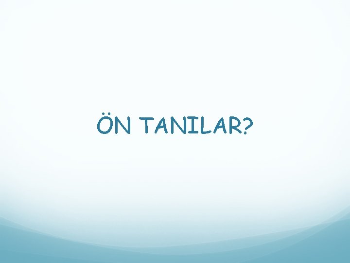 ÖN TANILAR? 