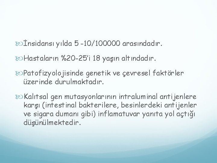  İnsidansı yılda 5 -10/100000 arasındadır. Hastaların %20 -25’i 18 yaşın altındadır. Patofizyolojisinde genetik