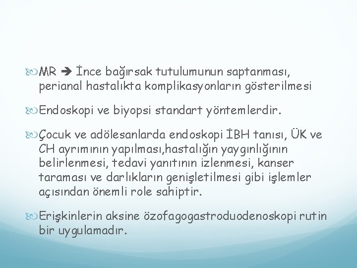  MR İnce bağırsak tutulumunun saptanması, perianal hastalıkta komplikasyonların gösterilmesi Endoskopi ve biyopsi standart