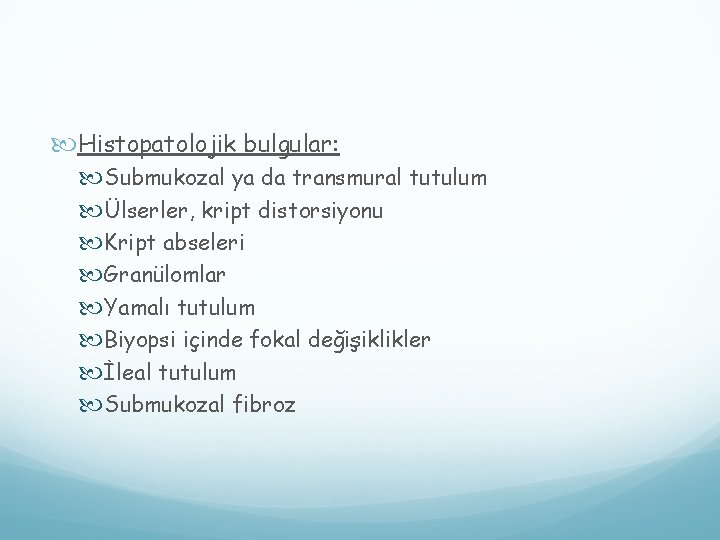  Histopatolojik bulgular: Submukozal ya da transmural tutulum Ülserler, kript distorsiyonu Kript abseleri Granülomlar