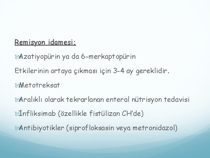 Remisyon idamesi; Azatiyopürin ya da 6 -merkaptopürin Etkilerinin ortaya çıkması için 3 -4 ay