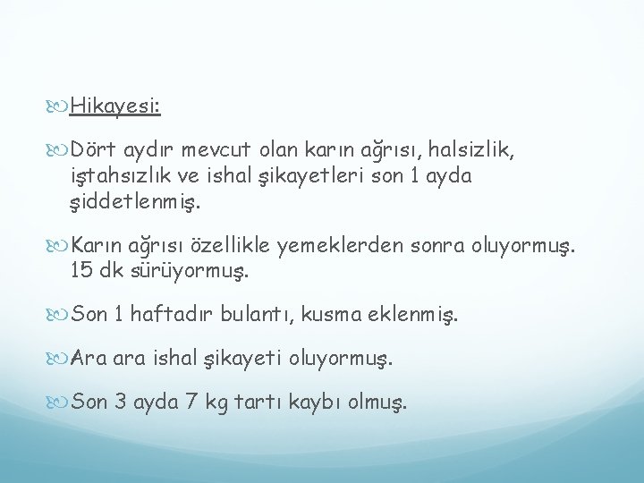  Hikayesi: Dört aydır mevcut olan karın ağrısı, halsizlik, iştahsızlık ve ishal şikayetleri son