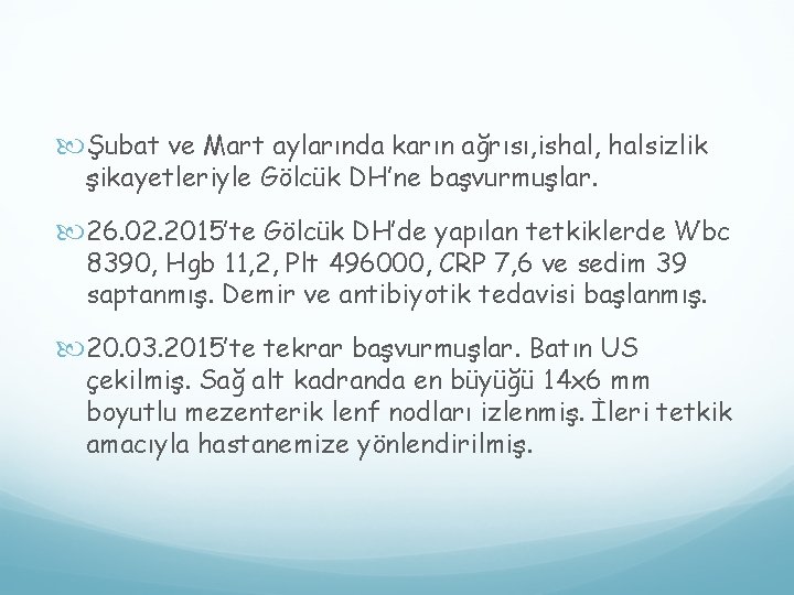 Şubat ve Mart aylarında karın ağrısı, ishal, halsizlik şikayetleriyle Gölcük DH’ne başvurmuşlar. 26. Şubat ve Mart aylarında karın ağrısı, ishal, halsizlik şikayetleriyle Gölcük DH’ne başvurmuşlar. 26.