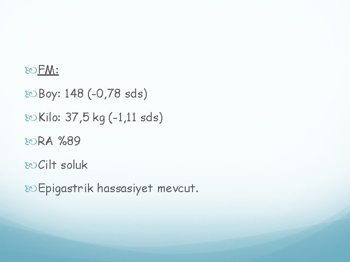 FM: Boy: 148 (-0, 78 sds) Kilo: 37, 5 kg (-1, 11 sds) FM: Boy: 148 (-0, 78 sds) Kilo: 37, 5 kg (-1, 11 sds)