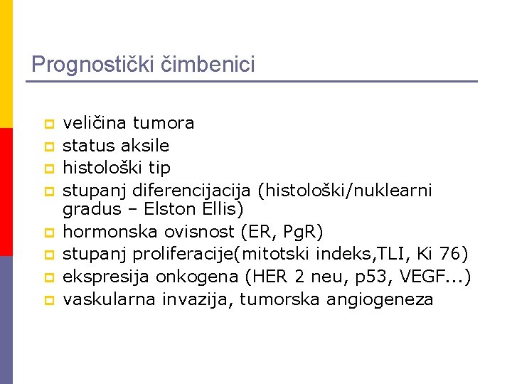 Prognostički čimbenici p p p p veličina tumora status aksile histološki tip stupanj diferencija