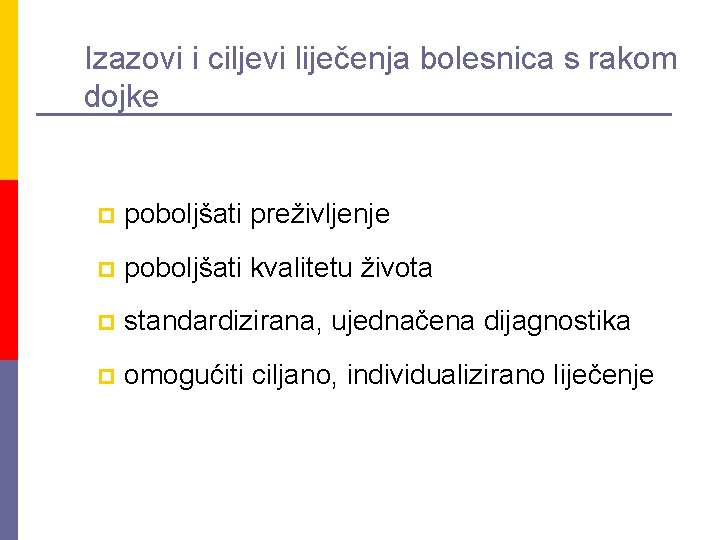 Izazovi i ciljevi liječenja bolesnica s rakom dojke p poboljšati preživljenje p poboljšati kvalitetu