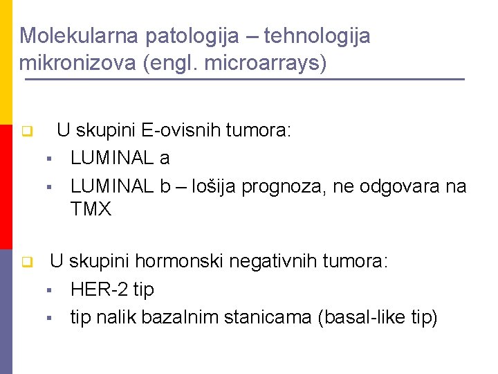 Molekularna patologija – tehnologija mikronizova (engl. microarrays) q U skupini E-ovisnih tumora: § LUMINAL