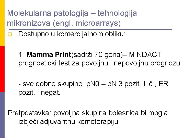 Molekularna patologija – tehnologija mikronizova (engl. microarrays) q Dostupno u komercijalnom obliku: 1. Mamma