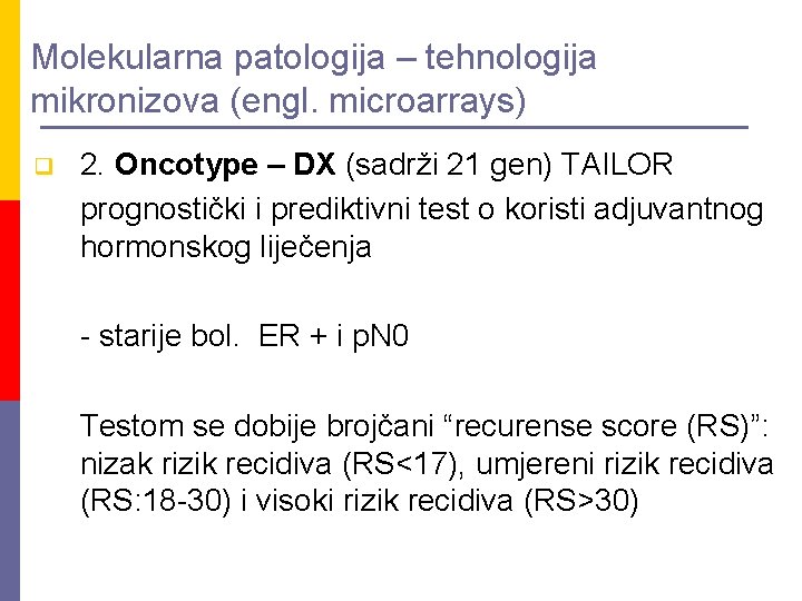 Molekularna patologija – tehnologija mikronizova (engl. microarrays) q 2. Oncotype – DX (sadrži 21