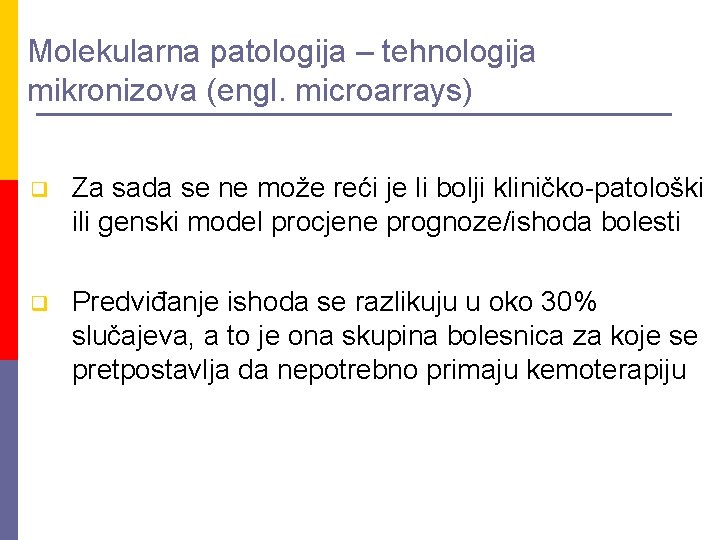 Molekularna patologija – tehnologija mikronizova (engl. microarrays) q Za sada se ne može reći