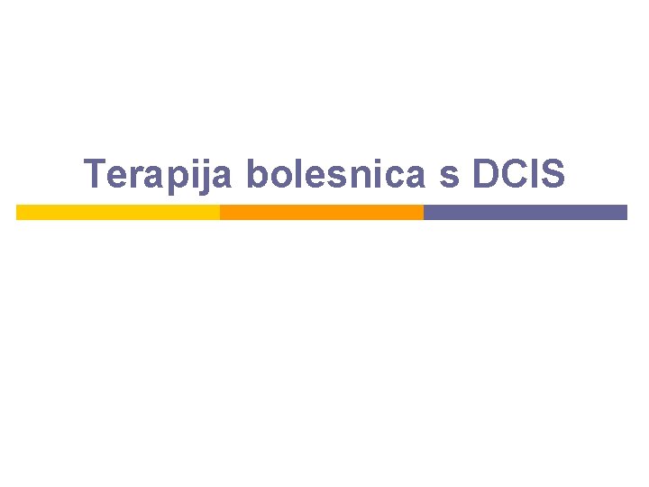 Terapija bolesnica s DCIS 