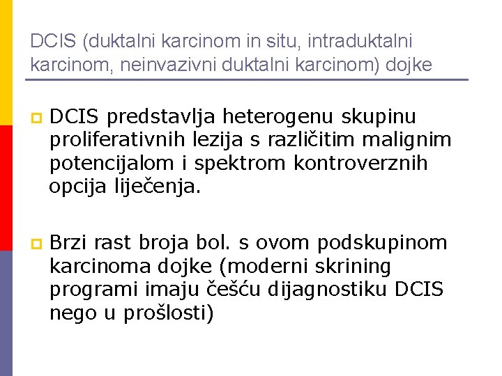 DCIS (duktalni karcinom in situ, intraduktalni karcinom, neinvazivni duktalni karcinom) dojke p DCIS predstavlja