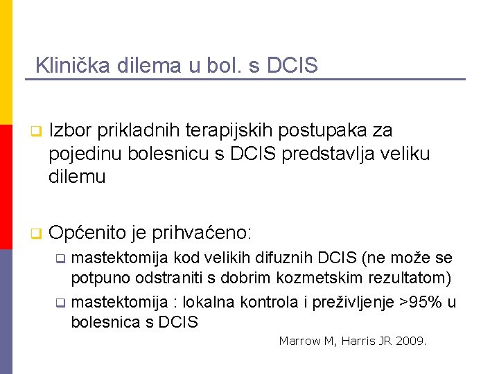 Klinička dilema u bol. s DCIS q Izbor prikladnih terapijskih postupaka za pojedinu bolesnicu