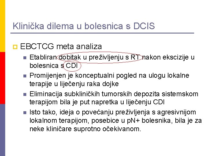 Klinička dilema u bolesnica s DCIS p EBCTCG meta analiza n n Etabliran dobitak