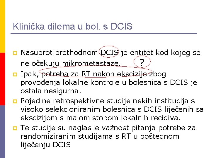 Klinička dilema u bol. s DCIS p Nasuprot prethodnom DCIS je entitet kod kojeg