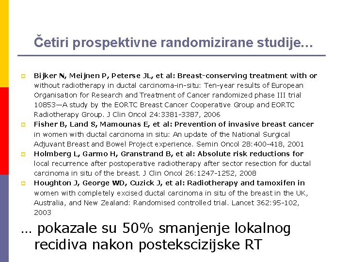 Četiri prospektivne randomizirane studije… p p Bijker N, Meijnen P, Peterse JL, et al: