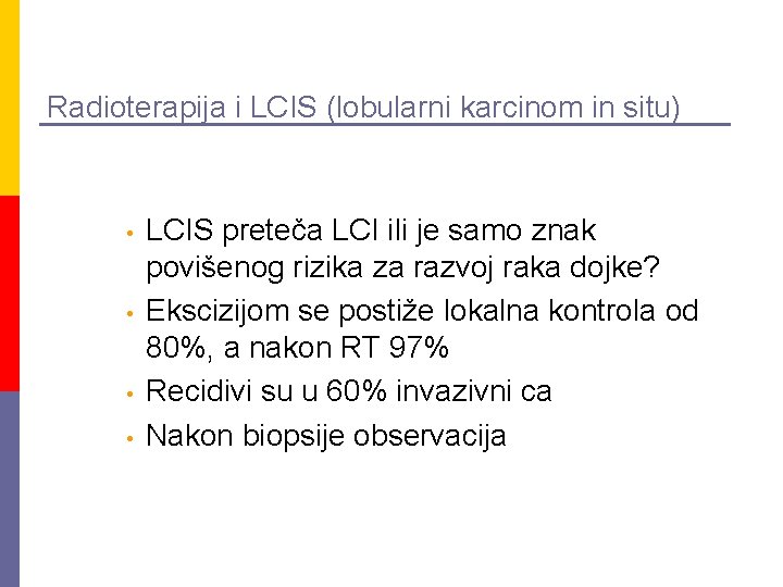 Radioterapija i LCIS (lobularni karcinom in situ) • • LCIS preteča LCI ili je