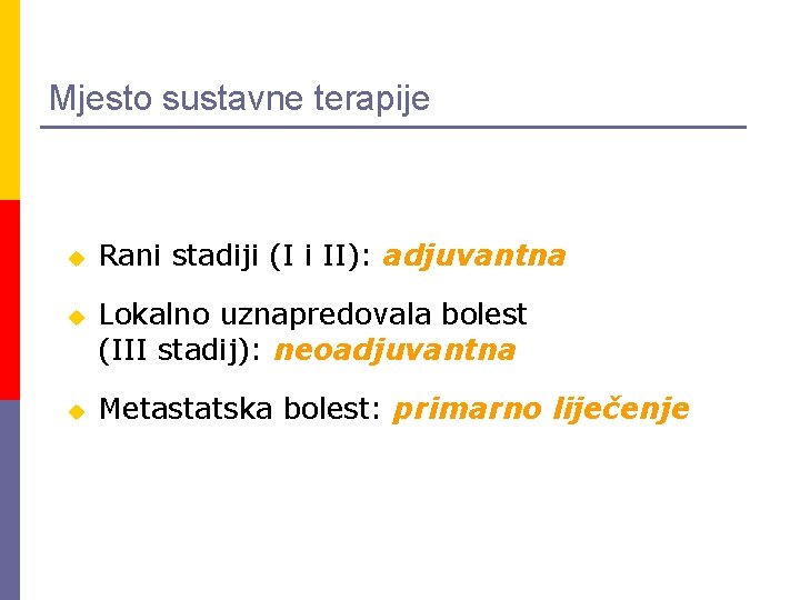 Mjesto sustavne terapije u u u Rani stadiji (I i II): adjuvantna Lokalno uznapredovala