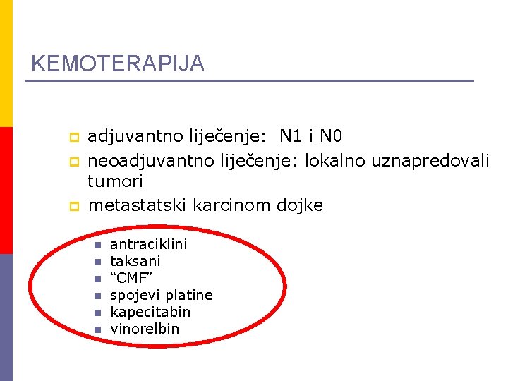 KEMOTERAPIJA p p p adjuvantno liječenje: N 1 i N 0 neoadjuvantno liječenje: lokalno