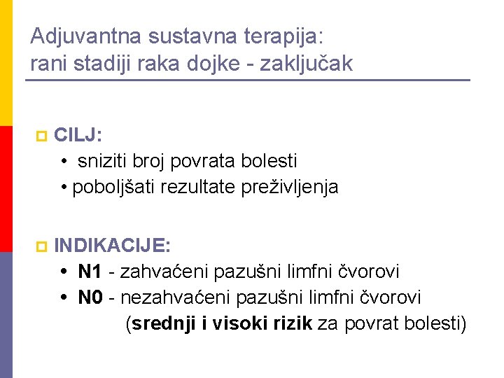 Adjuvantna sustavna terapija: rani stadiji raka dojke - zaključak p CILJ: • sniziti broj