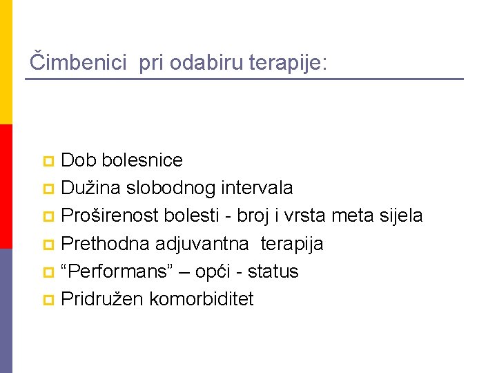 Čimbenici pri odabiru terapije: Dob bolesnice p Dužina slobodnog intervala p Proširenost bolesti -