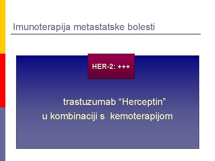 Imunoterapija metastatske bolesti HER-2: +++ trastuzumab “Herceptin” u kombinaciji s kemoterapijom 