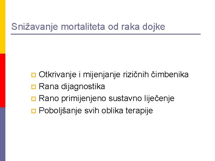 Snižavanje mortaliteta od raka dojke Otkrivanje i mijenjanje rizičnih čimbenika p Rana dijagnostika p