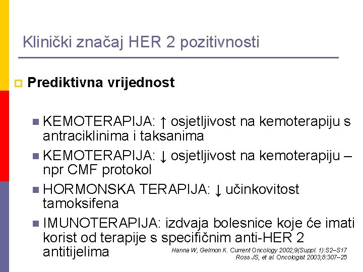 Klinički značaj HER 2 pozitivnosti p Prediktivna vrijednost KEMOTERAPIJA: ↑ osjetljivost na kemoterapiju s