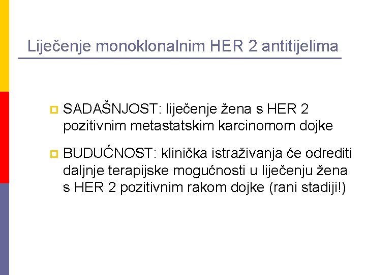 Liječenje monoklonalnim HER 2 antitijelima p SADAŠNJOST: liječenje žena s HER 2 pozitivnim metastatskim
