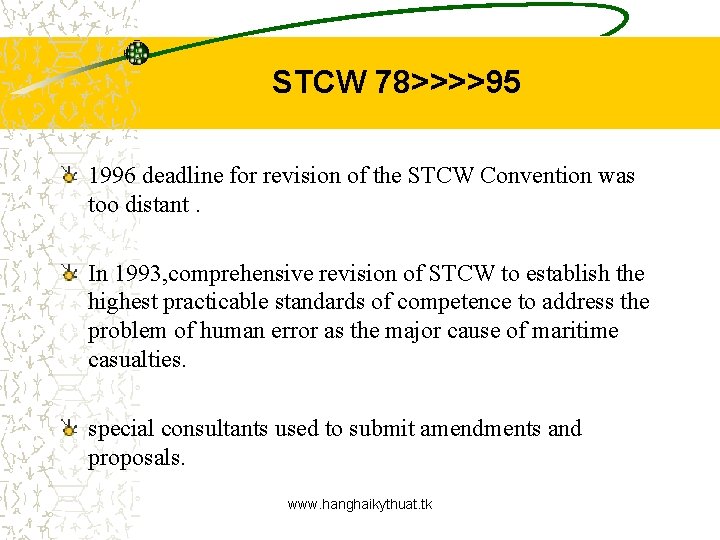 STCW 78>>>>95 1996 deadline for revision of the STCW Convention was too distant. In