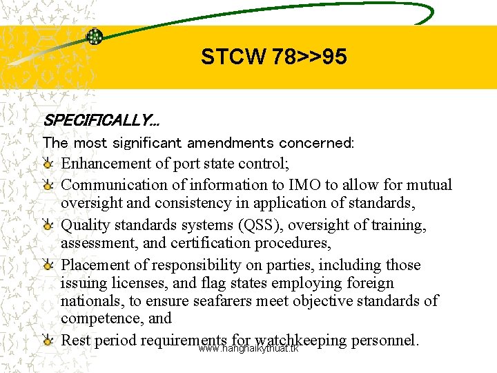 STCW 78>>95 SPECIFICALLY. . . The most significant amendments concerned: Enhancement of port state