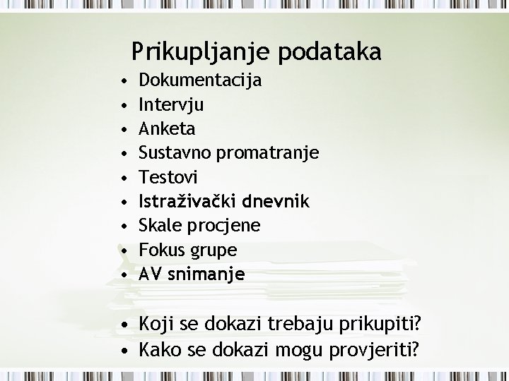 Prikupljanje podataka • • • Dokumentacija Intervju Anketa Sustavno promatranje Testovi Istraživački dnevnik Skale