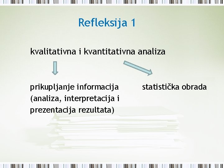 Refleksija 1 kvalitativna i kvantitativna analiza prikupljanje informacija (analiza, interpretacija i prezentacija rezultata) statistička