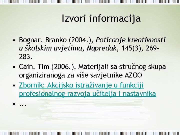 Izvori informacija • Bognar, Branko (2004. ), Poticanje kreativnosti u školskim uvjetima, Napredak, 145(3),