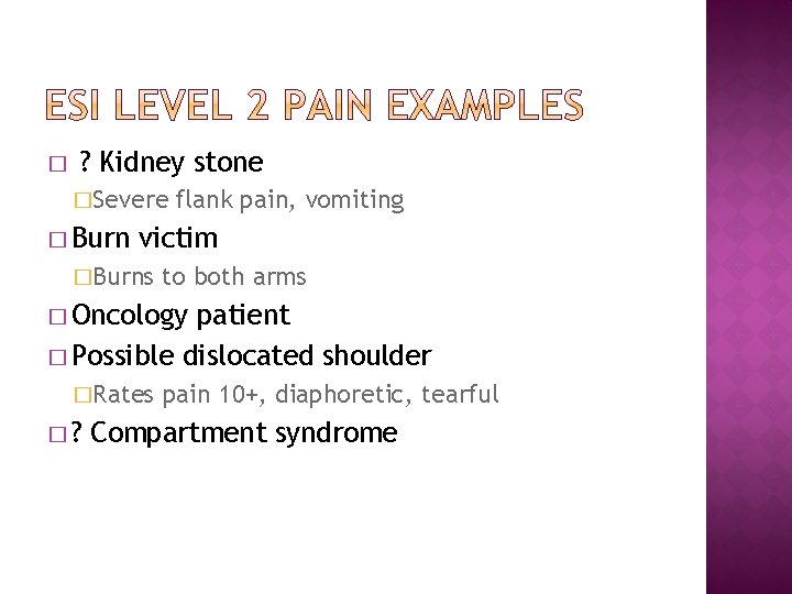 � ? Kidney stone �Severe � Burn flank pain, vomiting victim �Burns to both