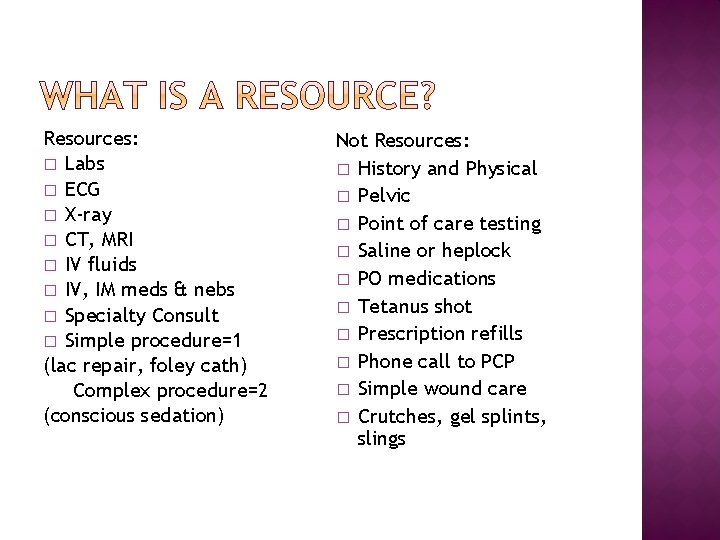 Resources: � Labs � ECG � X-ray � CT, MRI � IV fluids �