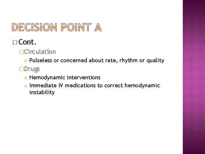� Cont. �Circulation Pulseless or concerned about rate, rhythm or quality �Drugs Hemodynamic interventions