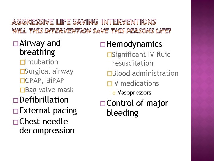 � Airway and breathing �Intubation �Surgical airway �CPAP, Bi. PAP �Bag valve mask �