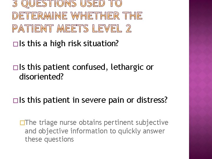 � Is this a high risk situation? � Is this patient confused, lethargic or