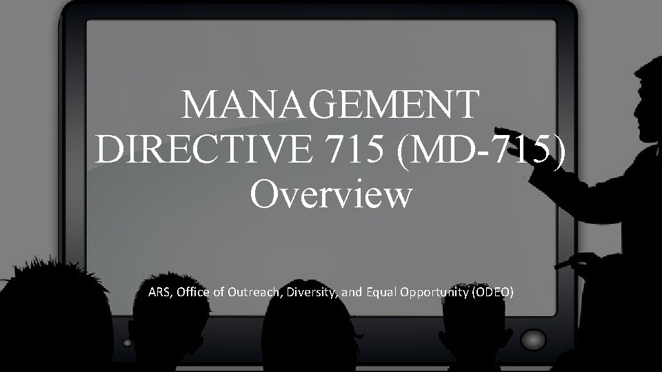 MANAGEMENT DIRECTIVE 715 (MD-715) Overview ARS, Office of Outreach, Diversity, and Equal Opportunity (ODEO)