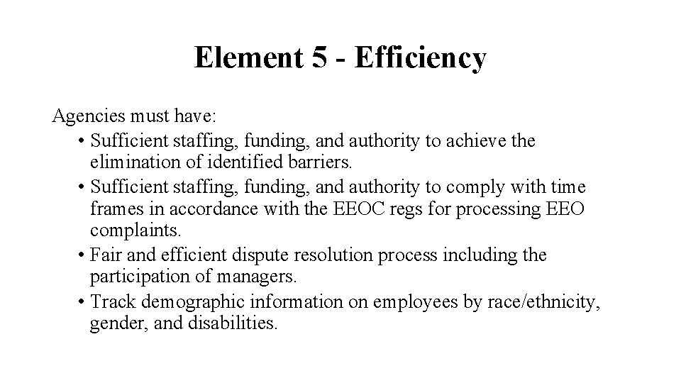 Element 5 - Efficiency Agencies must have: • Sufficient staffing, funding, and authority to