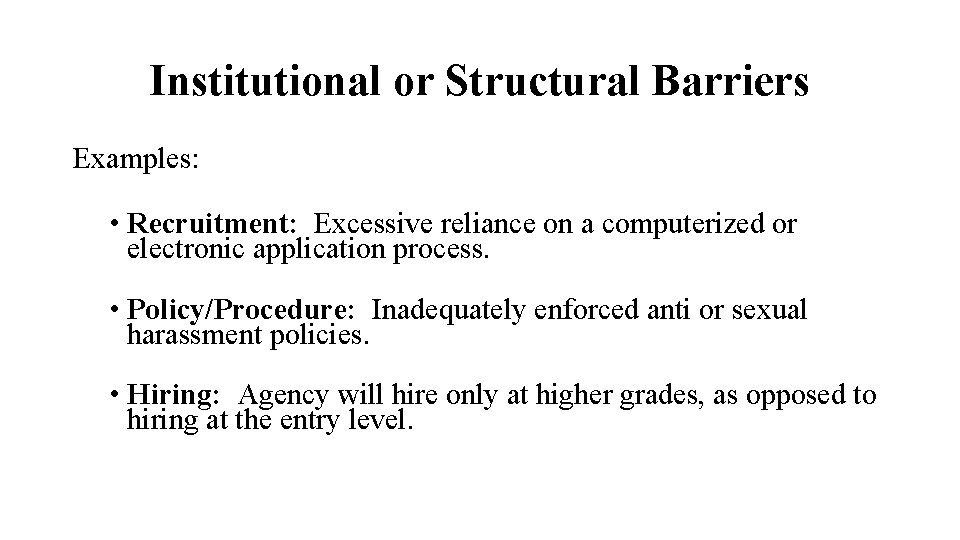 Institutional or Structural Barriers Examples: • Recruitment: Excessive reliance on a computerized or electronic