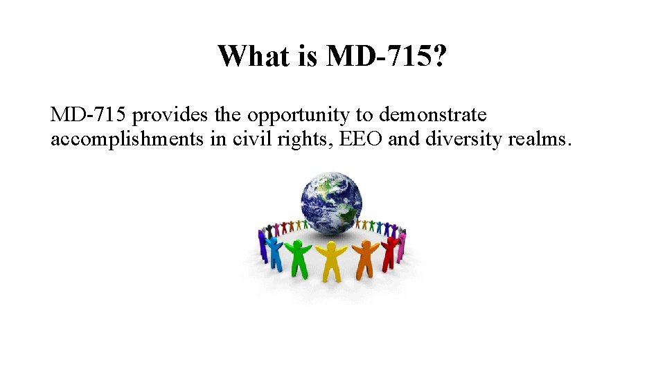 What is MD-715? MD-715 provides the opportunity to demonstrate accomplishments in civil rights, EEO