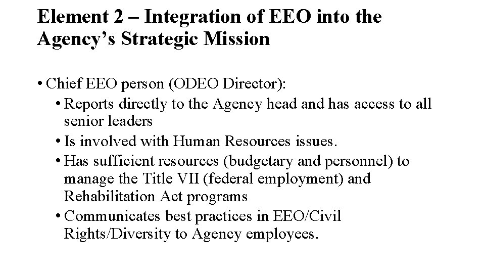 Element 2 – Integration of EEO into the Agency’s Strategic Mission • Chief EEO