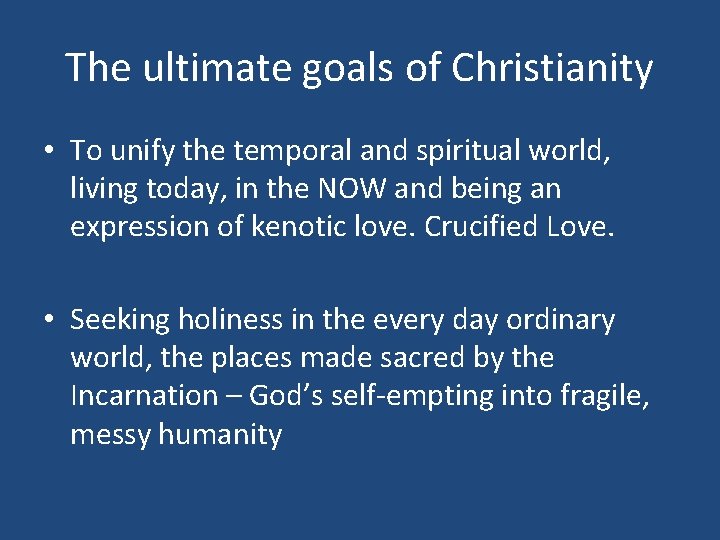 The ultimate goals of Christianity • To unify the temporal and spiritual world, living