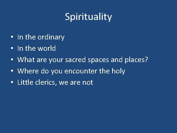 Spirituality • • • In the ordinary In the world What are your sacred