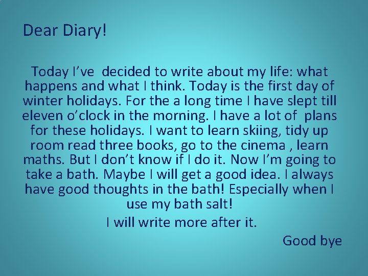 Dear Diary! Today I’ve decided to write about my life: what happens and what