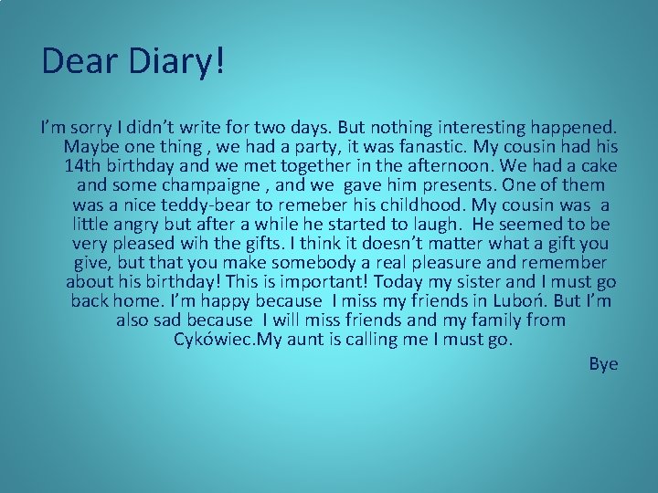 Dear Diary! I’m sorry I didn’t write for two days. But nothing interesting happened.