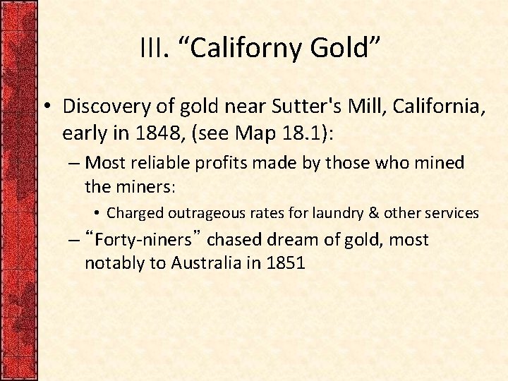 III. “Californy Gold” • Discovery of gold near Sutter's Mill, California, early in 1848, III. “Californy Gold” • Discovery of gold near Sutter's Mill, California, early in 1848,